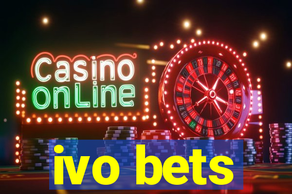 ivo bets