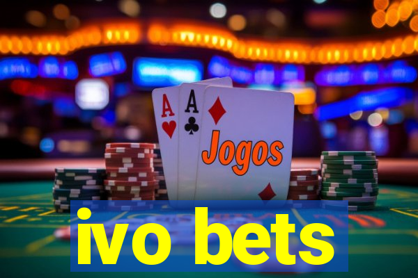 ivo bets