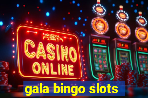 gala bingo slots