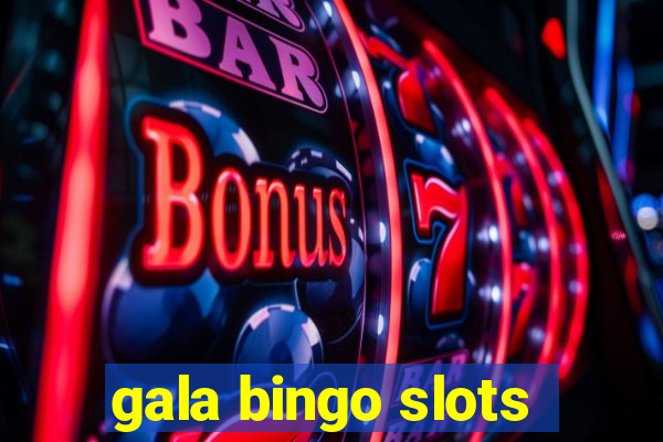 gala bingo slots