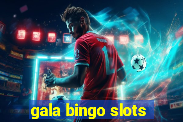 gala bingo slots