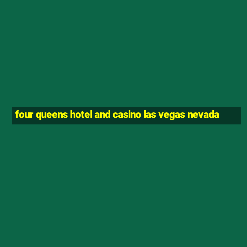 four queens hotel and casino las vegas nevada