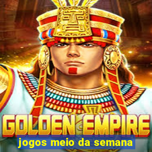 jogos meio da semana