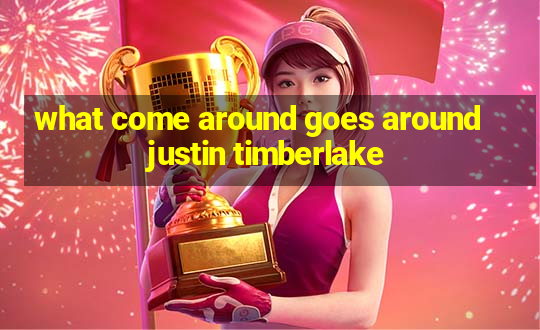 what come around goes around justin timberlake