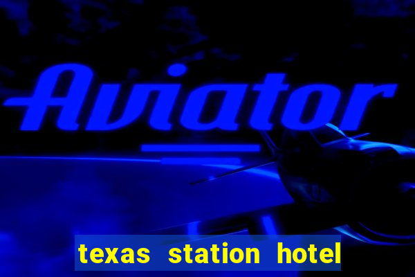 texas station hotel casino las vegas