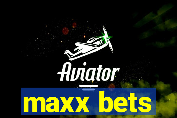 maxx bets