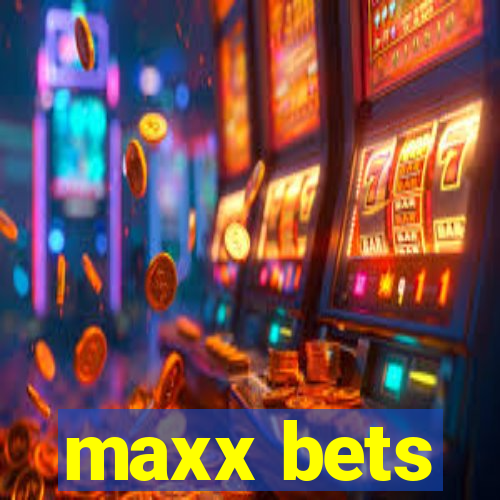 maxx bets