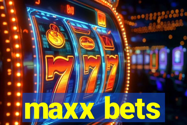 maxx bets