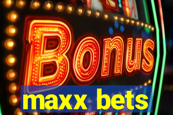 maxx bets