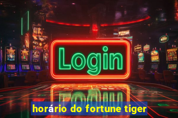 horário do fortune tiger