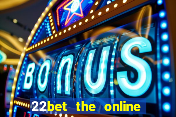 22bet the online casino site that offers