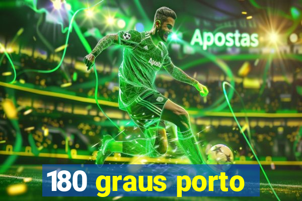 180 graus porto