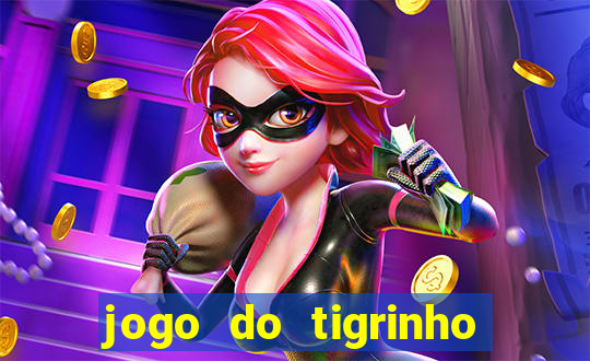 jogo do tigrinho de ganhar dinheiro