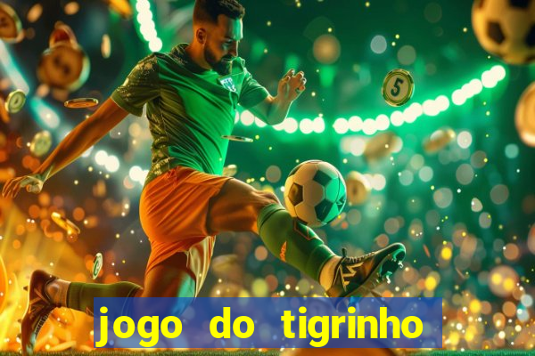 jogo do tigrinho de ganhar dinheiro