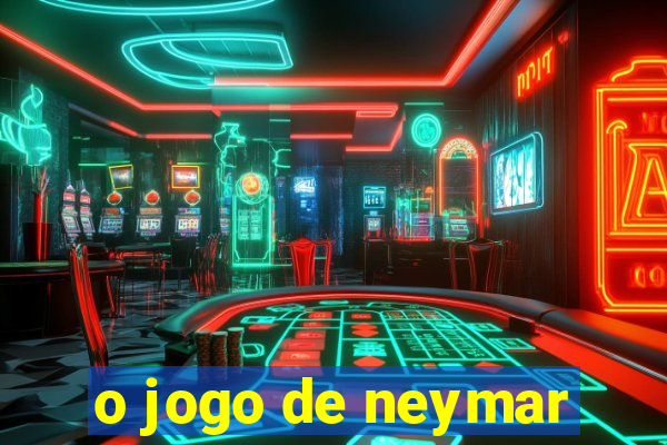 o jogo de neymar