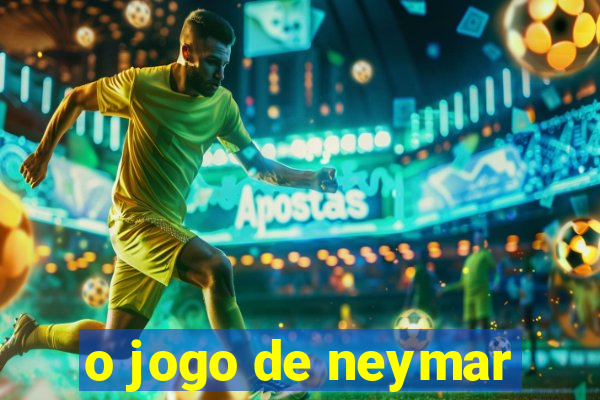 o jogo de neymar