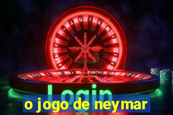 o jogo de neymar