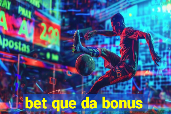 bet que da bonus