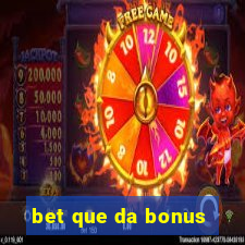 bet que da bonus