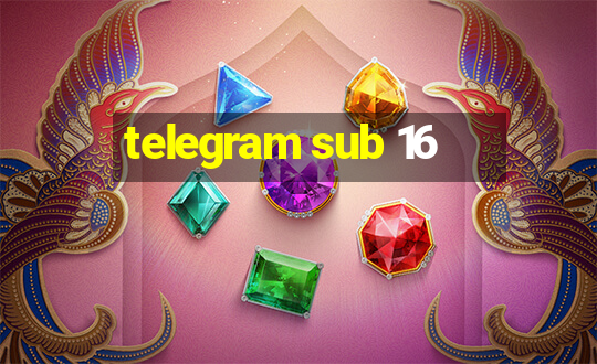 telegram sub 16