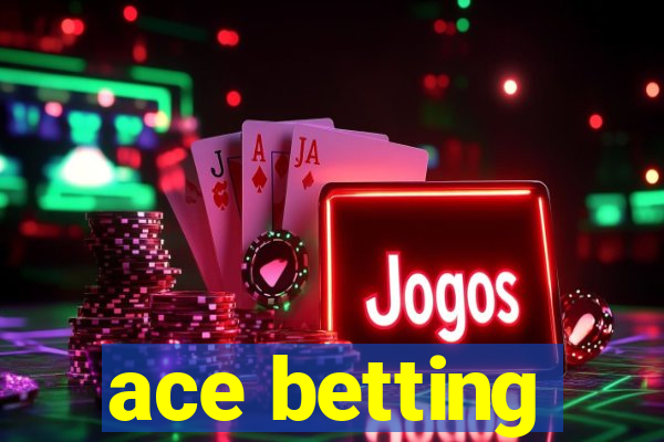 ace betting