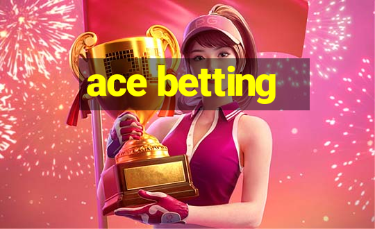 ace betting