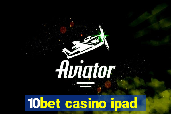 10bet casino ipad