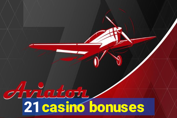 21 casino bonuses