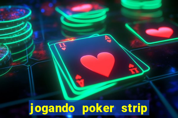 jogando poker strip com a mae