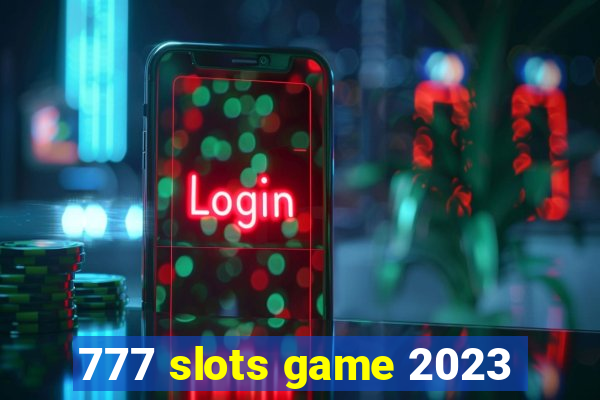 777 slots game 2023