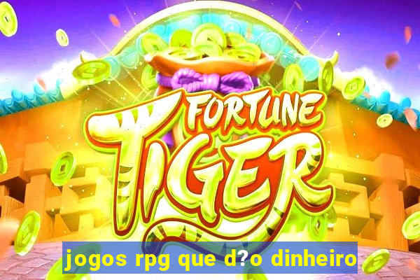 jogos rpg que d?o dinheiro