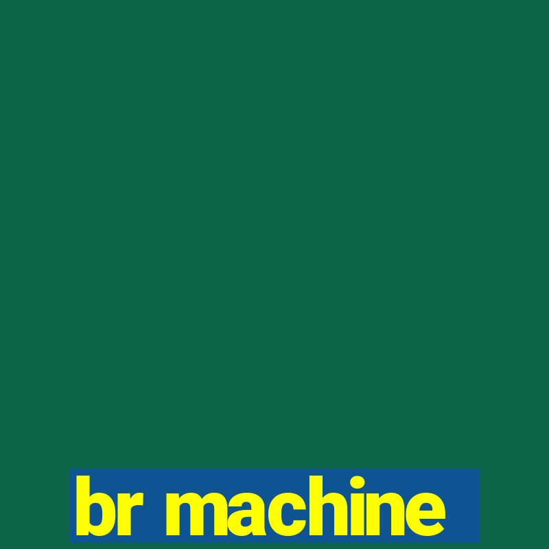 br machine