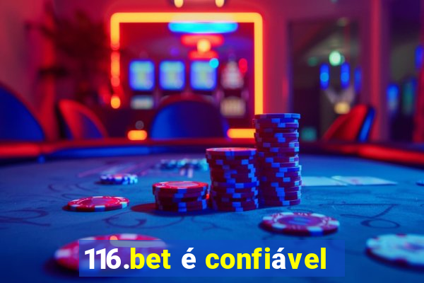 116.bet é confiável