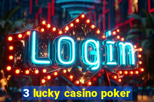 3 lucky casino poker