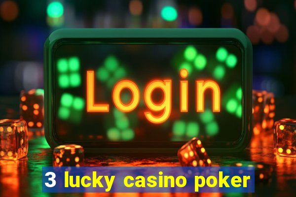 3 lucky casino poker