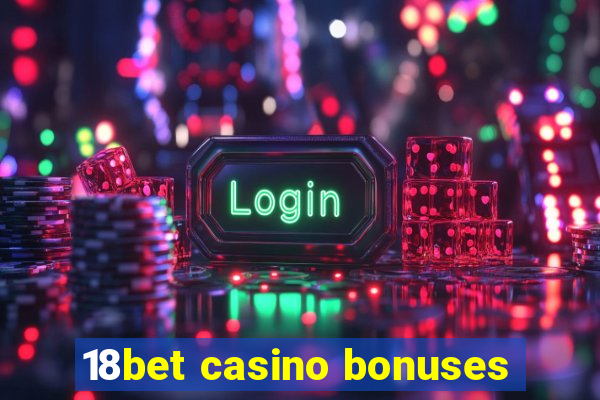 18bet casino bonuses