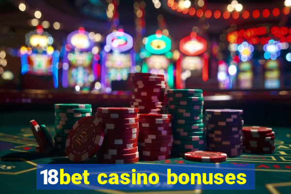 18bet casino bonuses