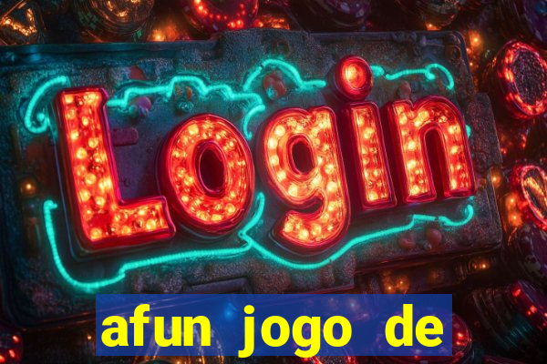 afun jogo de ganhar dinheiro