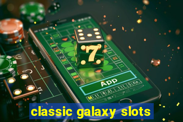 classic galaxy slots