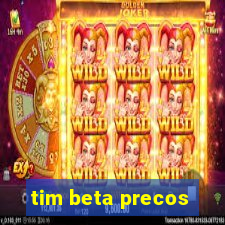 tim beta precos