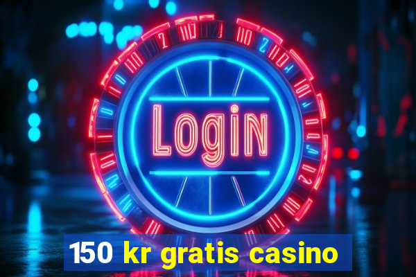 150 kr gratis casino