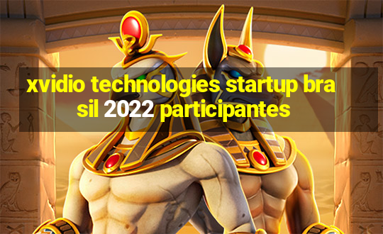 xvidio technologies startup brasil 2022 participantes