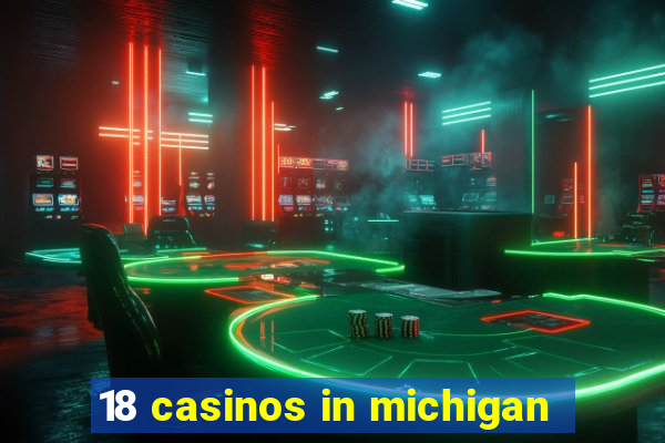 18 casinos in michigan