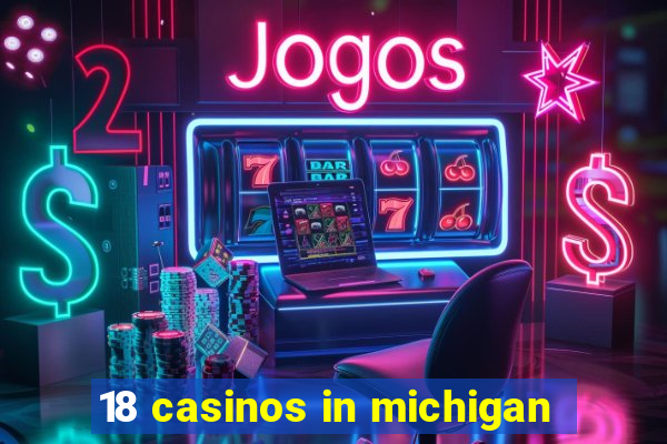 18 casinos in michigan