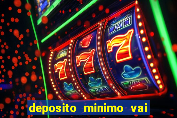 deposito minimo vai de bet