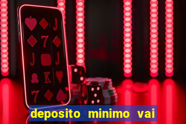 deposito minimo vai de bet