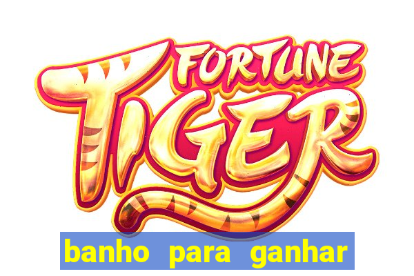 banho para ganhar no bingo