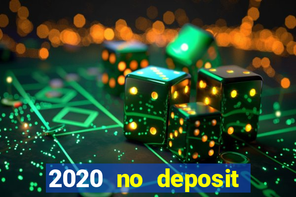 2020 no deposit casino bonus