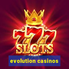 evolution casinos