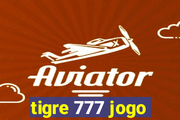 tigre 777 jogo